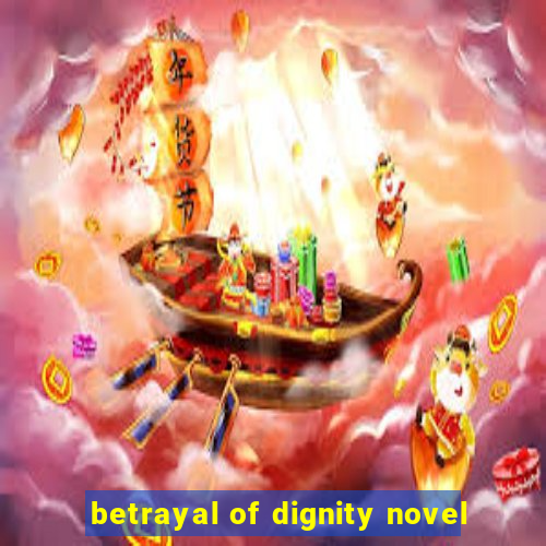 betrayal of dignity novel